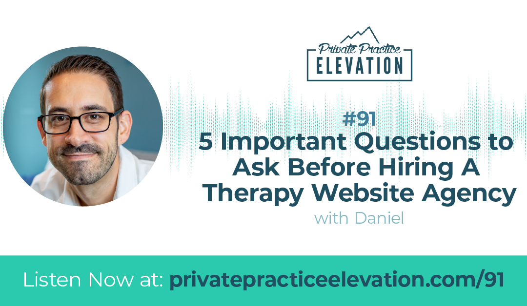 91. 5 Important Questions to Ask Before Hiring A Therapy Website Agency