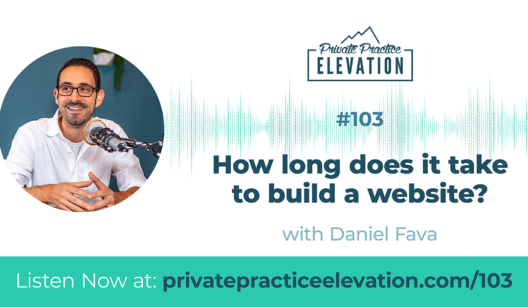 103. How Long Does It Take to Build a Private Practice Website?