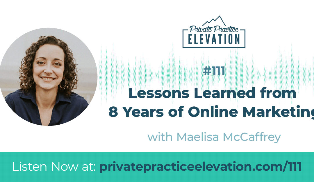 111. Lessons Learned from 8 Years of Online Marketing with Maelisa McCaffrey