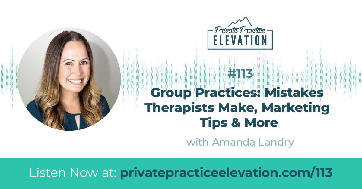 113. Group Practices: Mistakes Therapists Make, Marketing Tips & More with Amanda Landry