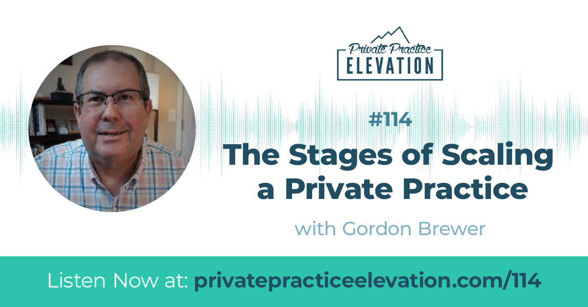 114. The Stages of Scaling a Private Practice with Gordon Brewer