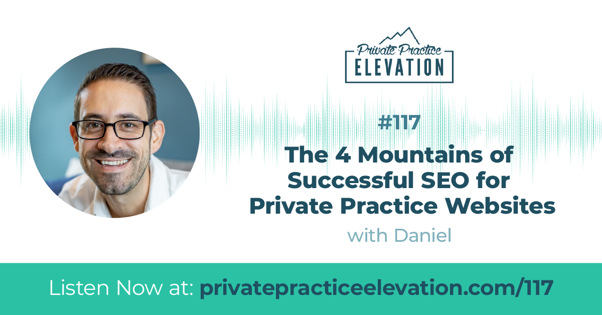 117 - The 4 Mountains of Successful SEO for Private Practice Websites FB Shared