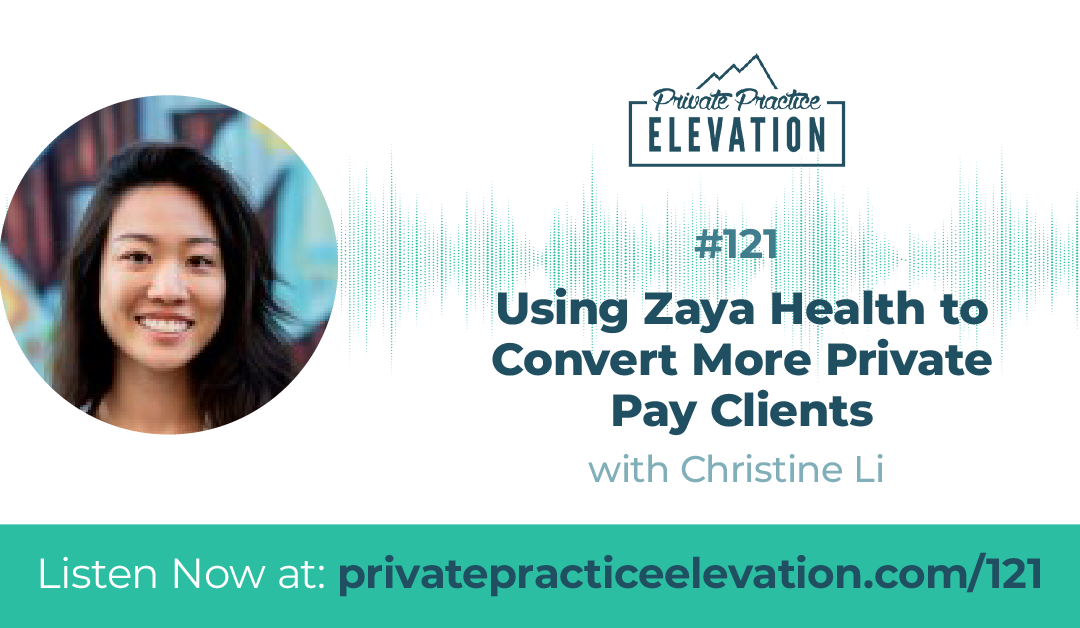 121. Using Zaya Health to Convert More Private Pay Clients, with Christine Li