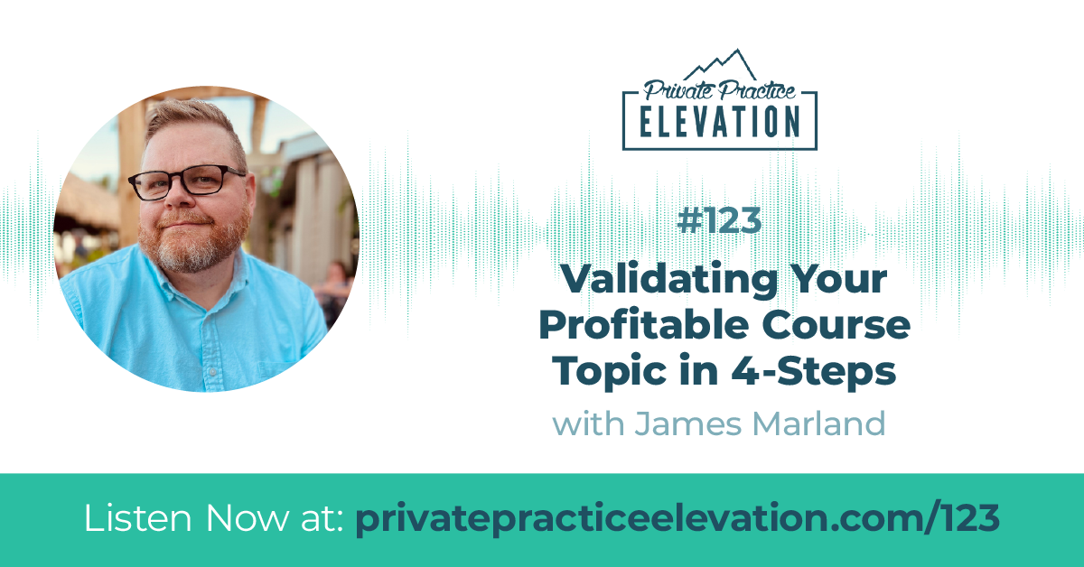 123. How To Validate Your Profitable Course Topic in 4-Steps with James Marland
