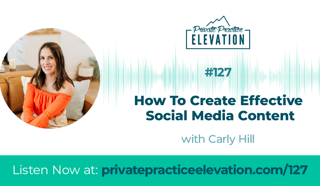 127. How To Create Effective Social Media Content with Carly Hill