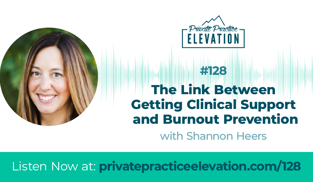 128. The Link Between Getting Clinical Support and Burnout Prevention with Shannon Heers