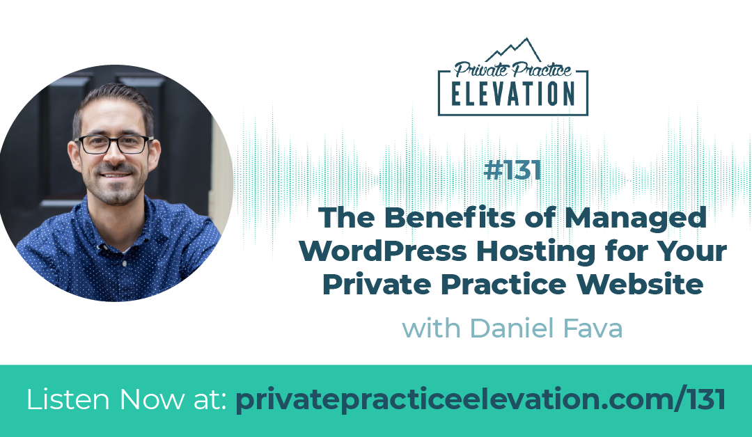 131. Secure, Reliable, and Fast: The Benefits of Managed WordPress Hosting for Your Private Practice Website