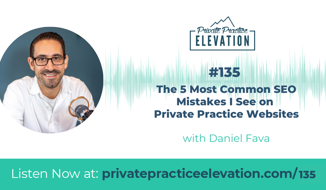 135. The 5 Most Common SEO Mistakes I See on Private Practice Websites