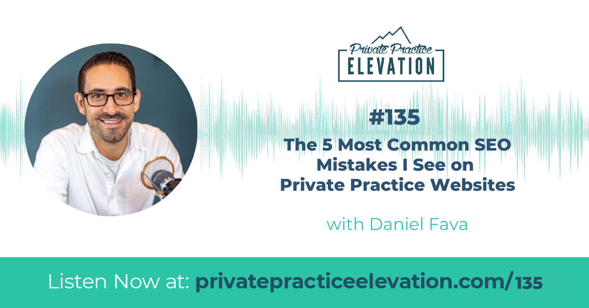 135. The 5 Most Common SEO Mistakes I See on Private Practice Websites