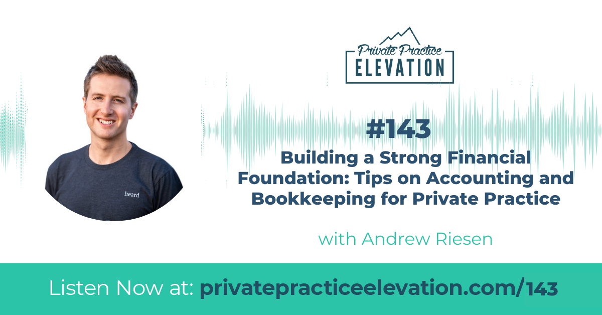 143. Building a Strong Financial Foundation: Tips on Accounting and Bookkeeping for Private Practice w/ Andrew Riesen