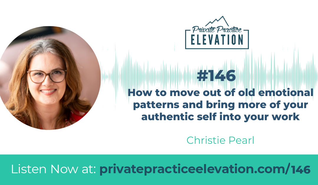 146. Overcome Old Emotional Patterns & Bring Your Authentic Self to Work with Christie Pearl