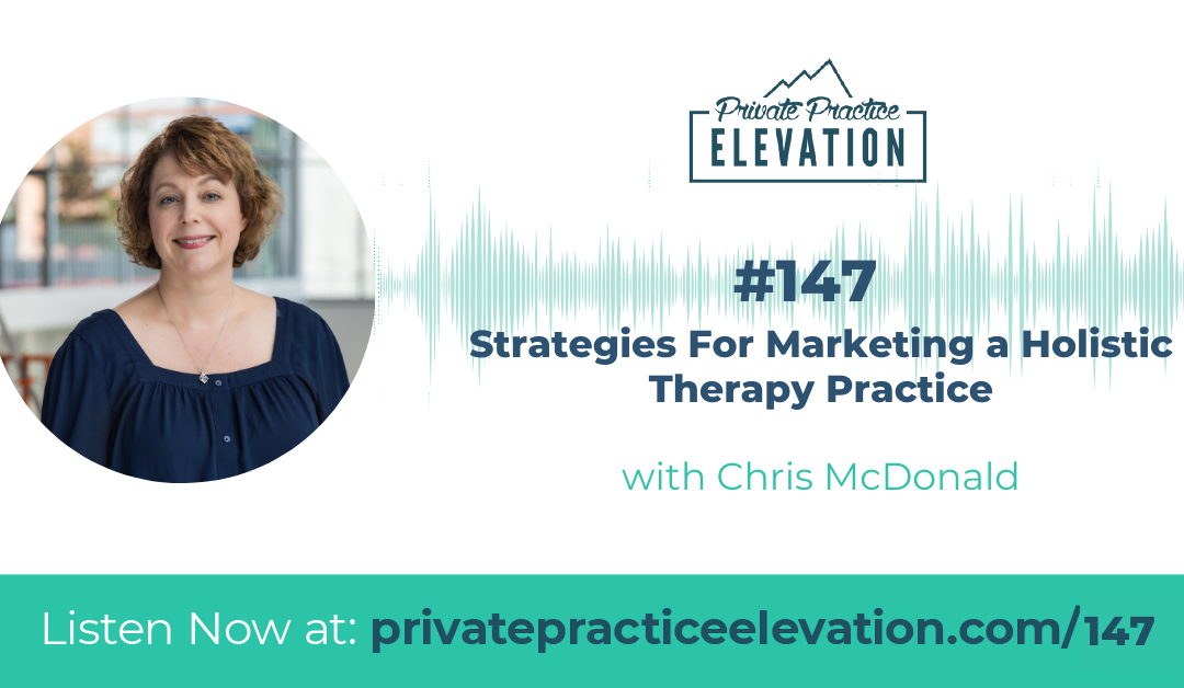 147. Strategies For Marketing a Holistic Therapy Practice with Chris McDonald