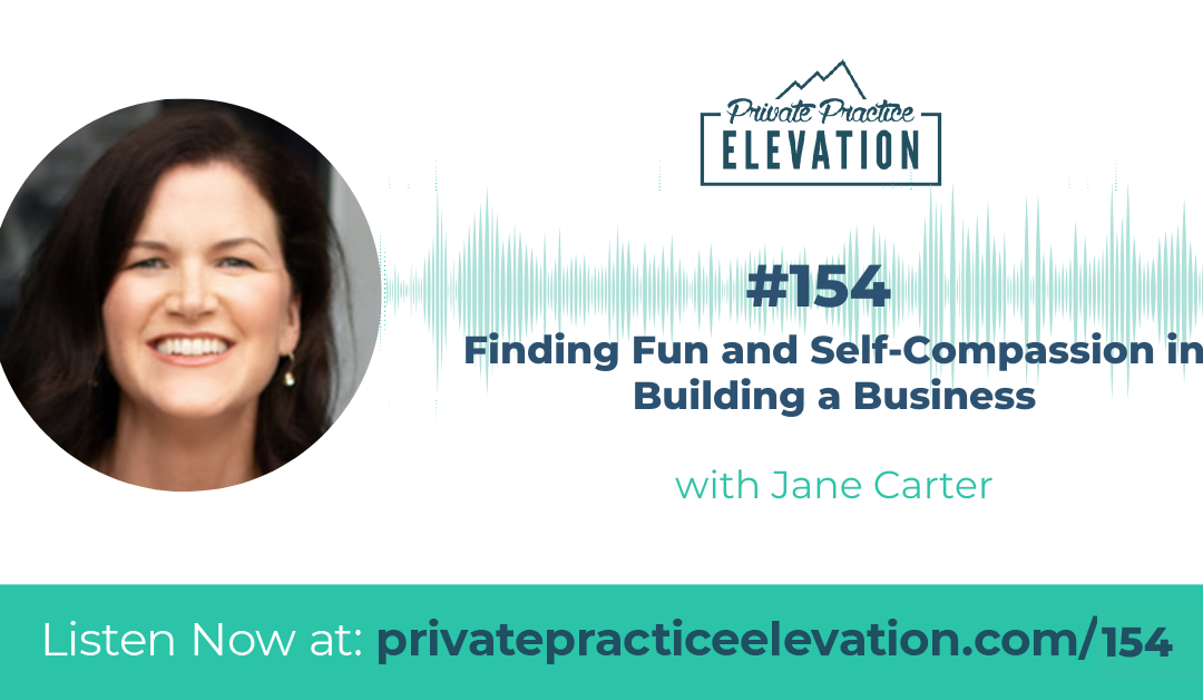 154. Finding Fun and Self-Compassion in Building a Business with Jane Carter