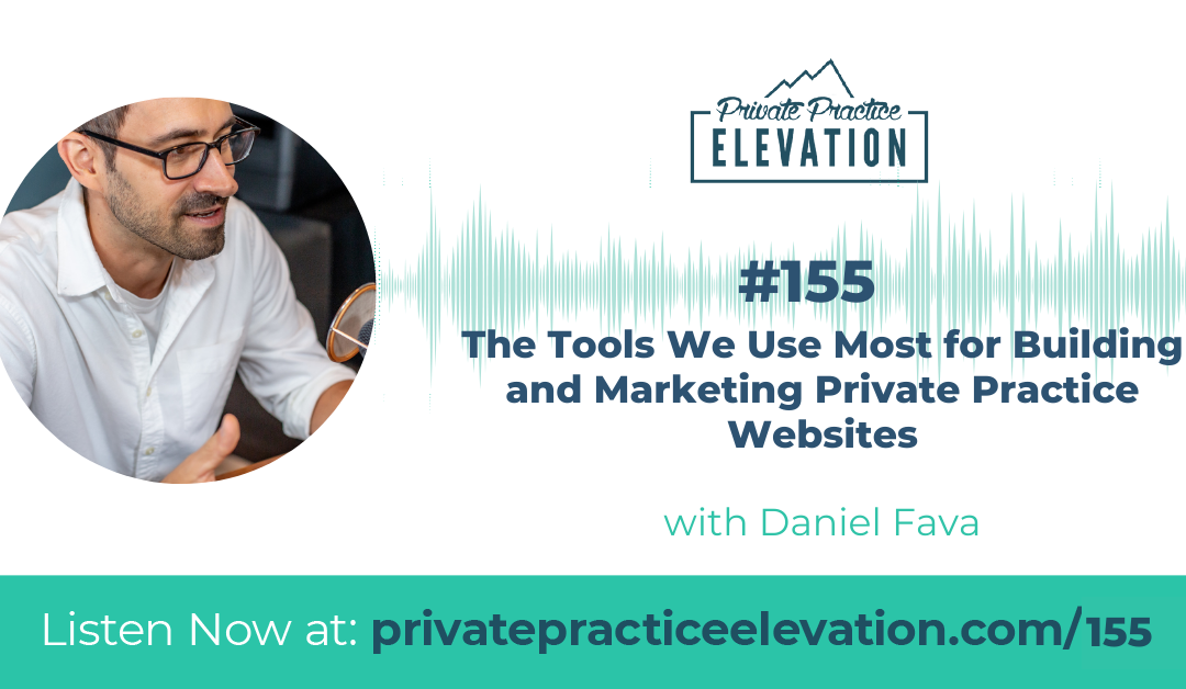 155. The Tools We Use Most for Building and Marketing Private Practice Websites