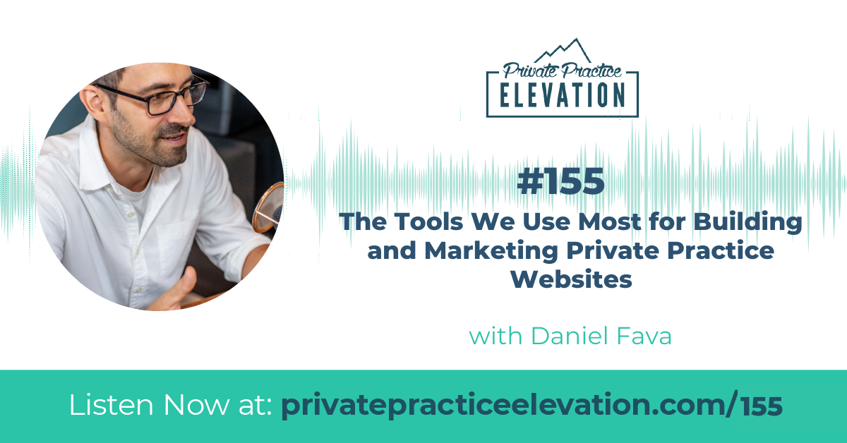 155. The Tools We Use Most for Building and Marketing Private Practice Websites