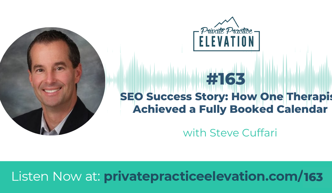 163.SEO Success Story: How One Therapist Achieved a Fully Booked Calendar with Steve Cuffari