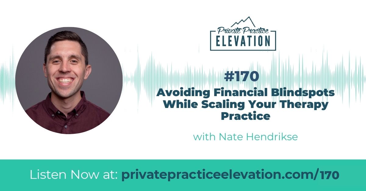 170. Avoiding Financial Blindspots While Scaling Your Therapy Practice with Nate Hendrikse