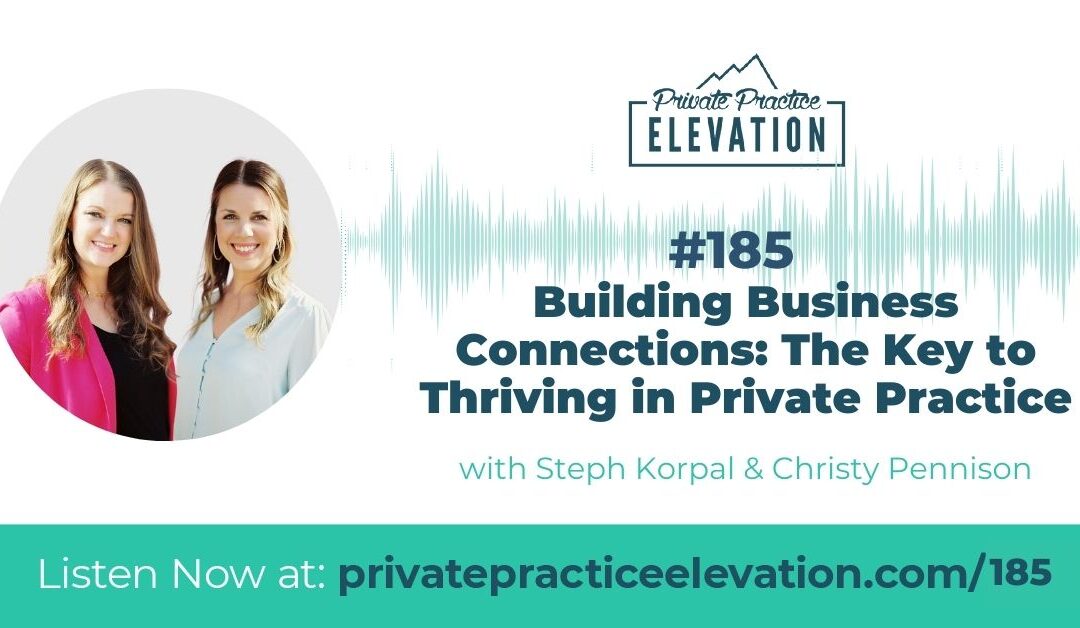 185. Building Business Connections: The Key to Thriving in Private Practice with Steph Korpal & Christy Pennison