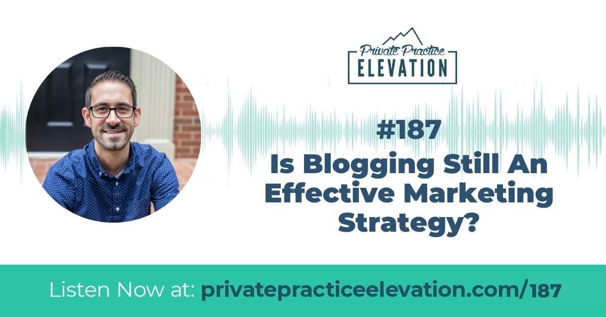 187. Is Blogging Still An Effective Marketing Strategy?